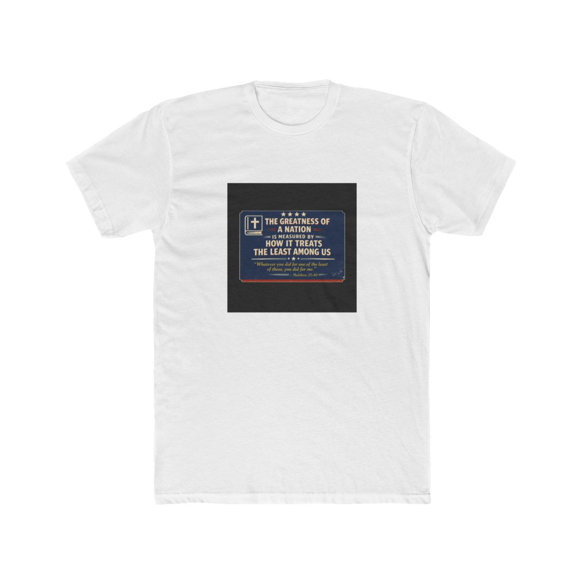 The Greatness Of A Nation Is Measured By How It Treats The Least Among Us T Shirt - Official t-shirts merchandise